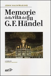 Memorie della vita del fu G. F. Händel