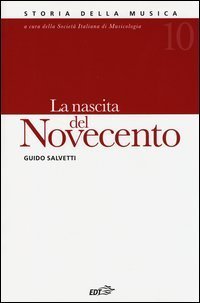 Storia della musica. Vol. 10: La nascita del Novecento.
