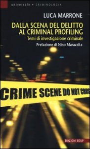 Dalla scena del delitto al criminal profiling. Temi di investigazione criminale