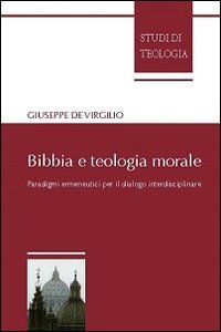 Bibbia e teologia morale. Paradigmi ermeneutici per il dialogo interdisciplinare