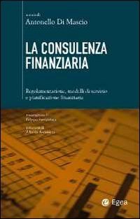 La consulenza finanziaria. Regolamentazione, modelli di servizio e pianificazione finanziaria
