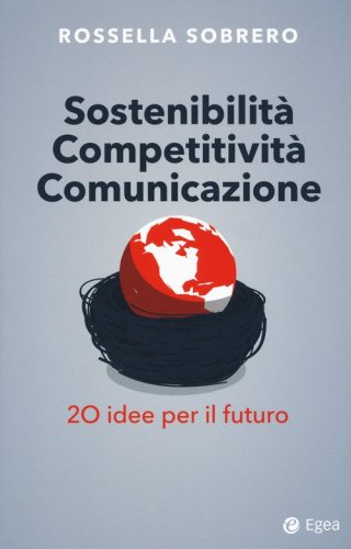 Sostenibilità competitività comunicazione. 20 idee per il futuro