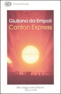 Canton Express. Due viaggi in Oriente (1503-2008)