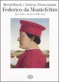 Federico da Montefeltro - Arte, stato e mestiere delle armi