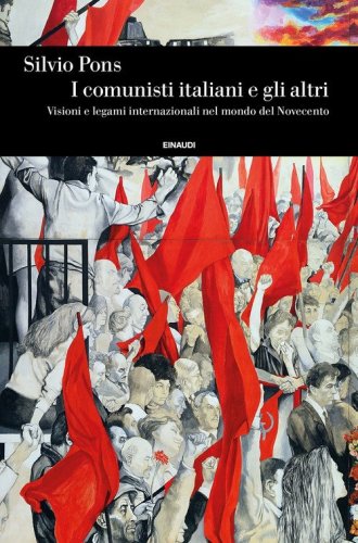 I comunisti italiani e gli altri. Visioni e legami internazionali nel mondo del Novecento