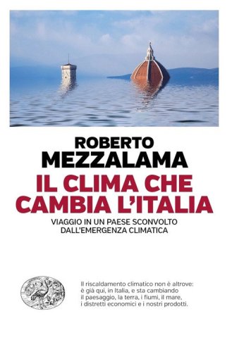 Il clima che cambia l'Italia. Viaggio in un Paese sconvolto dall'emergenza climatica
