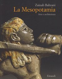 La Mesopotamia. Arte e architettura