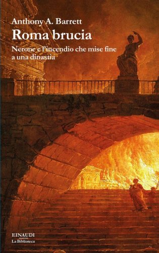 Roma brucia. Nerone e l'incendio che mise fine a una dinastia