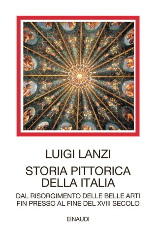 Storia pittorica della Italia dal risorgimento delle belle arti fin presso al fine del XVIII secolo