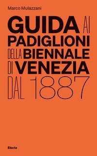 Guida ai padiglioni della Biennale di Venezia dal 1887