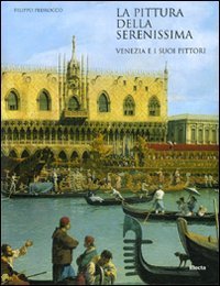 La pittura della Serenissima. Venezia e i suoi pittori