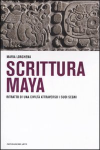 Scrittura maya. Ritratto di una civiltà attraverso i suoi segni