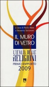 Il muro di vetro. L'Italia delle religioni. Rapporto 2009