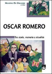 Oscar Romero. Storia, memoria e attualità