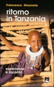 Ritorno in Tanzania. Esperienze e incontri