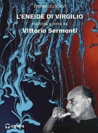 L'Eneide di Virgilio tradotta e letta da Vittorio Sermonti letto da Vittorio Sermonti. Audiolibro. CD Audio formato MP3