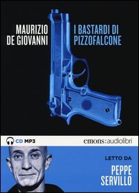 I bastardi di Pizzofalcone letto da Peppe Servillo. Audiolibro. CD Au dio formato MP3
