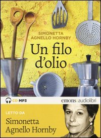 Un filo d'olio letto da Simonetta Agnello Hornby. Audiolibro. CD Audio Formato MP3