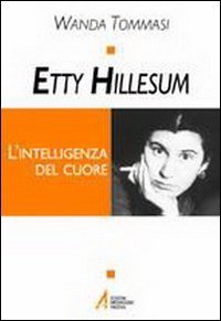 Etty Hillesum. L'intelligenza del cuore