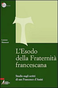 L'Esodo della fraternità francescana. Studio sugli scritti di San Francesco d'Assisi