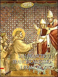San Francesco, francescanesimo e francescani