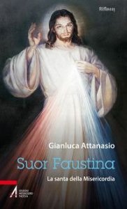 Suor Faustina. La santa della misericordia