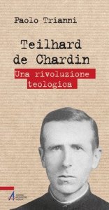Teilhard de Chardin. Una rivoluzione teologica