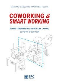 Coworking & smart working. Nuove tendenze nel modo di lavorare. Completo di casi reali