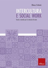 Intercultura e social work. Teoria e metodo per le relazioni di aiuto