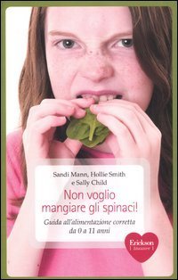 Non voglio mangiare gli spinaci! Guida all'alimentazione corretta per bambini da 0 a 11 anni