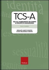 TCS-A. Test sul superamento dei compiti di sviluppo in adolescenza. Sessualità, abilità cognitive e socio-relazionali e identità