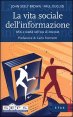 La vita sociale dell'informazione - Miti e realtà nell'era di Internet