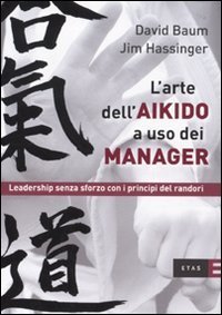 L'arte dell'aikido a uso dei manager. Leadership senza sforzo con i principi del randori