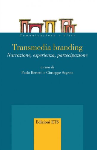 Transmedia branding narrazione, esperienza, partecipazi