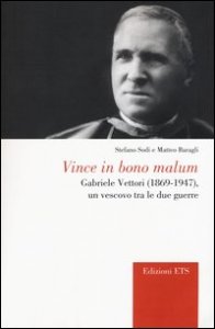 Vince in bono malum. Gabriele Vettori (1869-1947). Un vescovo tra le due guerre
