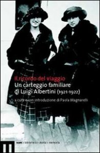 Ricordo del viaggio. Un carteggio familiare di Luigi Albertini (1921-1922)