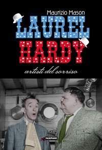 Laurel Hardy. Artisti del sorriso