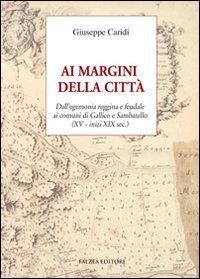 Ai margini della città - Dall'egemonia reggina e feudale ai comuni di Gallico e Sambatello (XV - inizi XIX sec.)