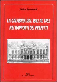 La Calabria dal 1882 al 1892 nei rapporti dei prefetti