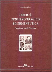 Libertà, pensiero tragico ed ermeneutica - Saggio su Luigi Pareyson
