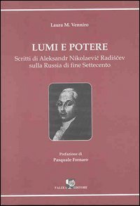 Lumi e potere - Scritti di Aleksander Nikolaevic Radiscev sulla Russia di fine Settecento