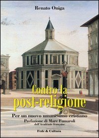 Contro la post-religione - Per un nuovo umanesimo cristiano
