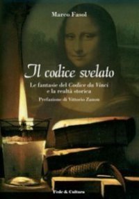 Il Codice svelato - Le fantasie del Codice da Vinci e la realtà storica
