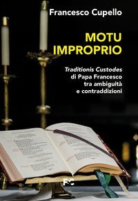 Motu improprio. Traditionis custodes di papa Francesco tra ambiguità e contraddizioni