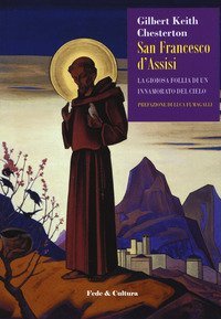 San Francesco d'Assisi. La gioiosa follia di un innamorato del cielo
