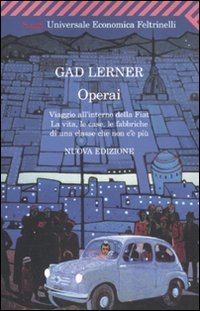 Operai - Viaggio all'interno della Fiat. La vita, le case, le fabbriche di una classe che non c'è più