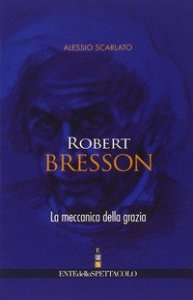 Robert Bresson. La meccanica della grazia