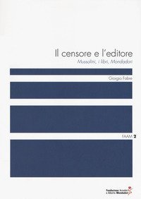 Il censore e l'editore. Mussolini, i libri, Mondadori