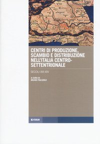 Centri di produzione, scambio e distribuzione nell'Italia centro-settentrionale. Secoli XIII-XIV