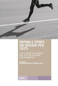 Doping e sport. Un rischio per tutti. Uso e abuso dei farmaci nell'attività sportiva non agonistica